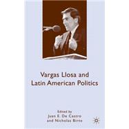 Vargas Llosa and Latin American Politics by De Castro, Juan E.; Birns, Nicholas, 9780230105294
