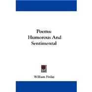 Poems : Humorous and Sentimental by Finlay, William, 9780548305294