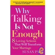 Why Talking Is Not Enough Eight Loving Actions That Will Transform Your Marriage by Page, Susan, 9780787995294