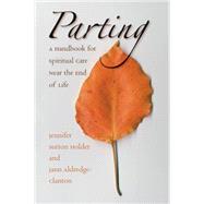 Parting: A Handbook for Spiritual Care Near the End of Life by Holder, Jennifer Sutton, 9780807855294