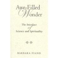 Awe-Filled Wonder: The Interface of Science and Spirituality by Fiand, Barbara, 9780809145294
