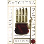 The Bullet-catcher's Daughter by Duncan, Rod, 9780857665294