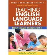 Teaching English Language Learners Literacy Strategies and Resources for K-6 by Xu, Shelley Hong, 9781606235294