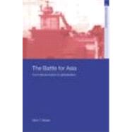 The Battle for Asia: From Decolonization to Globalization by Berger,Mark T., 9780415325295