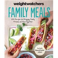 Weight Watchers Family Meals: 250 Recipes for Bringing Family, Friends, and Food Together by Weight Watchers International, 9780544715295
