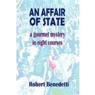 An Affair of State: A Gourmet Mystery in Eight Courses by Benedetti, Robert, 9780615165295