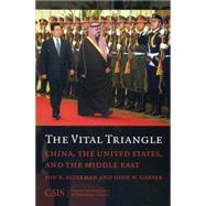 The Vital Triangle China, the United States, and the Middle East by Alterman, Jon B.; Garver, John W., 9780892065295