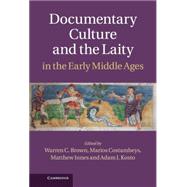 Documentary Culture and the Laity in the Early Middle Ages by Brown, Warren C.; Costambeys, Marios; Innes, Matthew; Kosto, Adam J., 9781107025295