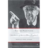 Turn the Pulpit Loose Two Centuries of American Women Evangelists by Pope-Levison, Priscilla, 9781403965295