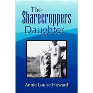 The Sharecroppers Daughter by Howard, Annie Louise, 9781436325295