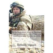 Fictionalizing Iraq in British and American Literature by Ingram, Melinda J., 9781503335295