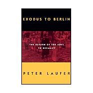 Exodus to Berlin : The Return of the Jews to Germany by Laufer, Peter, 9781566635295