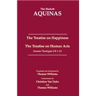 The Treatise on Happiness / The Treatise on Human Acts by Thomas, Aquinas, Saint; Williams, Thomas; Van Dyke, Christina (CON), 9781624665295