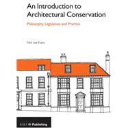 An Introduction to Architectural Conservation: Philosophy, Legislation and Practice by Lee Evans; Nick, 9781859465295