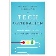 Tech Generation Raising Balanced Kids in a Hyper-Connected World by Brooks, Mike; Lasser, Jon, 9780190665296