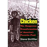 Chicken : The Dangerous Transformation of America's Favorite Food by Steve Striffler, 9780300095296