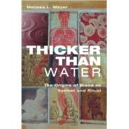 Thicker Than Water: The Origins of Blood as Symbol and Ritual by Meyer; Melissa L., 9780415935296