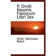 P. Ovidi Nasonis Fastorum Libri Sex by Peter, Ovid Hermann, 9780554465296