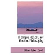 A Simple History of Ancient Philosophy by Scott, William Robert, 9780559035296
