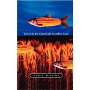 Travels in the Genetically Modified Zone by Winston, Mark L., 9780674015296