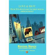 Love and Riot in Los Angeles : Oscar Zeta Acosta and the Great Mexican American Revolt by Moore, Burton; Cabello, Andrea Alessandra, 9780915745296