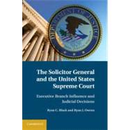 The Solicitor General and the United States Supreme Court by Black, Ryan C.; Owens, Ryan J., 9781107015296