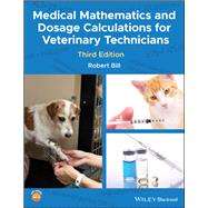 Medical Mathematics and Dosage Calculations for Veterinary Technicians by Bill, Robert, 9781118835296