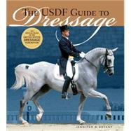 The USDF Guide to Dressage The Official Guide of the United States Dressage Foundation by Bryant, Jennifer O.; Williams, George, 9781580175296