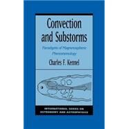 Convection and Substorms Paradigms of Magnetospheric Phenomenology by Kennel, Charles F., 9780195085297