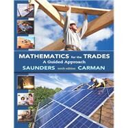 Mathematics for the Trades A Guided Approach Plus MyLab Math Access Card by Carman, Robert A.; Saunders, Hal M., 9780321945297