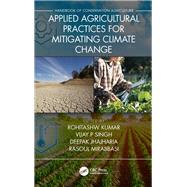 Applied Agricultural Practices for Mitigating Climate Change by Kumar, Rohitashw; Singh, Vijay P.; Jhajharia, Deepak; Mirabbasi, Rasoul, 9780367345297