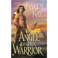 The Angel and the Warrior by Kay, Karen, 9780425205297