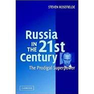 Russia in the 21st Century: The Prodigal Superpower by Steven Rosefielde, 9780521545297