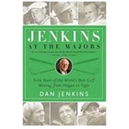 Jenkins at the Majors Sixty Years of the World's Best Golf Writing, from Hogan to Tiger by Jenkins, Dan, 9780767925297