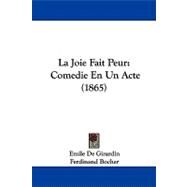 Joie Fait Peur : Comedie en un Acte (1865) by De Girardin, Emile; Bocher, Ferdinand, 9781104105297