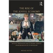 The Rise of the Joyful Economy: Artistic invention and economic growth from Brunelleschi to Murakami by Hutter; Michael, 9781138795297
