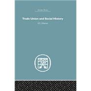 Trade Union and Social History by Musson,A.E., 9781138865297