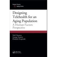 Designing Telehealth for an Aging Population: A Human Factors Perspective by Charness; Neil, 9781439825297