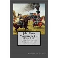 John Hunt Morgan and His Great Raid by Slider, William W.; Slider, John Wesley, 9781470105297
