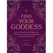 Find Your Goddess by Alexander, Skye, 9781507205297