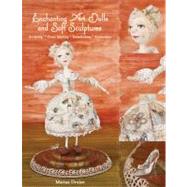 Enchanting Art Dolls and Soft Sculptures Sculpting  Crazy Quilting  Embellishing  Embroidery by Druker, Marina, 9781607055297