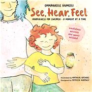 See, Hear, Feel by Giumelli, Emmanuelle; Gatinois, Mathilde; Murphey, Patricia (CON), 9781614295297