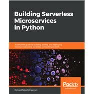 Building Serverless Microservices in Python by Richard Takashi Freeman, 9781789535297