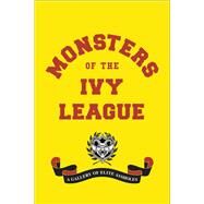Monsters of the Ivy League by Weiner, Ellis; Jones, Randy; Radlauer, Steve, 9780316465298