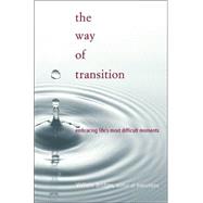 The Way Of Transition Embracing Life's Most Difficult Moments by Bridges, William, 9780738205298