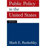 Public Policy in the United States by Rushefsky; Mark E, 9780765625298