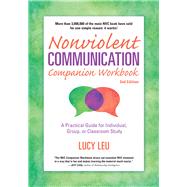 Nonviolent Communication Companion Workbook, 2nd Edition A Practical Guide for Individual, Group, or Classroom Study by Leu, Lucy, 9781892005298