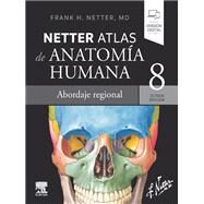 Netter. Atlas de anatoma humana. Abordaje regional by Frank H. Netter, 9788413825298