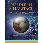 Needle in a Haystack How Clyde W. Tombaugh Found an Awesome New World by Bauerle, Tanja; Budden, Diane Phelps, 9798218265298