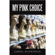 My Pink Choice by Carol Kilpatrick, 9798385035298